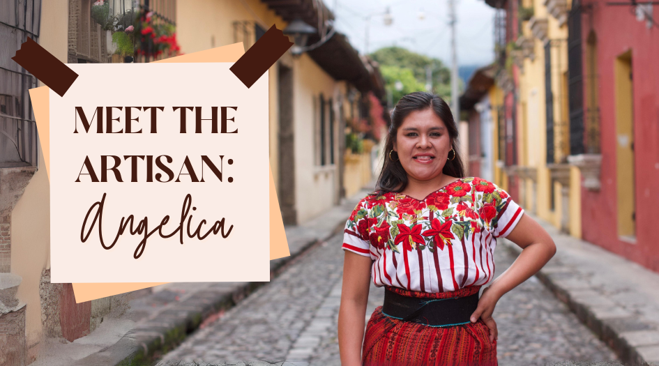 Meet the Artisan: Angelica