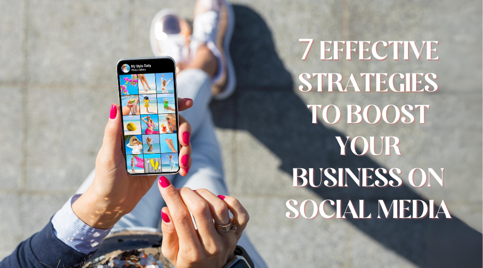 7 Effective Strategies to Boost Your Business on Social Media